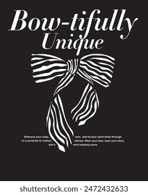 bowtifully unique slogan typography, vector illustration, for t-shirt graphic.