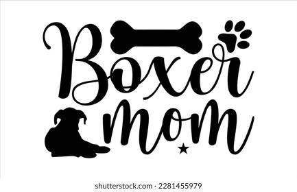 Boxer mom- Boxer Dog T- shirt design, Hand drawn lettering phrase, for Cutting Machine, Silhouette Cameo, Cricut eps, svg Files for Cutting, EPS 10 svg