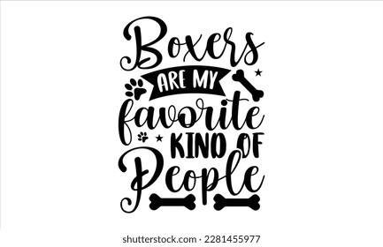 Boxers are my favorite kind of people- Boxer Dog T- shirt design, Hand drawn lettering phrase, for Cutting Machine, Silhouette Cameo, Cricut eps, svg Files for Cutting, EPS 10 svg