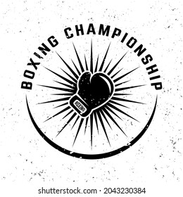 Boxing championship vector monochrome round emblem, label, badge or logo in vintage style on background with removable grunge textures