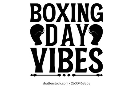 Boxing Day Vibes - Boxing Gloves T Shirt Design, Modern calligraphy, Cutting and Silhouette, for prints on bags, cups, card, posters.