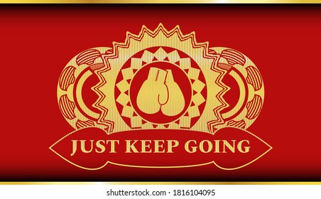 boxing gloves icon and Just keep going text Gold and Red emblem. Traditional exquisite background. Artistic illustration. 