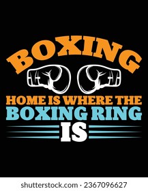 Boxing home is where the boxing ring is t shirt design