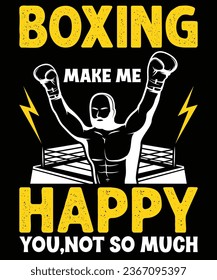 Boxing makes me happy you not,so much t shirt design