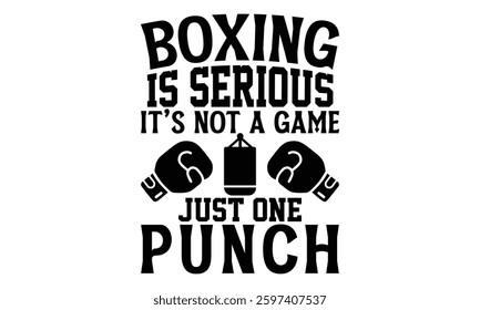 Boxing Is Serious It’s Not A Game Just One Punch - Boxing Gloves t shirt design, Hand drawn lettering phrase, Isolated on white background, For the design of postcards, Cutting Cricut and Silhouette, 