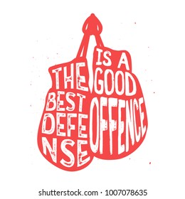 Boxing typography, "The best defense is a good offence" text inside the boxing gloves, vintage illustration with grunge effect. Perfect for advertising, posters, cards, sport signs and other.