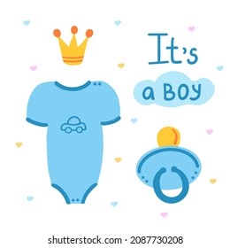 Its a boy. Bodysuit, pacifier, crown. Vector Illustration for printing, backgrounds, covers, packaging, greeting cards, posters, stickers, textile, seasonal design. Isolated on white background.