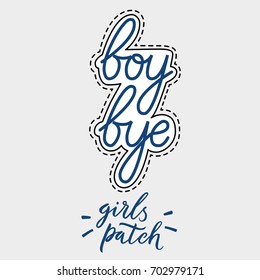 Boy Bye. Hand Drawn Illustration With Hand Lettering. Girl Patch. Use For Stickers, Embroidery, Badges.