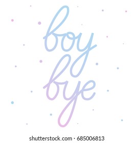 Boy bye. Hand drawn lettering on white background. Quote for banner. Retro calligraphy. Vintage typography. Hand drawn phrase, woman motivational slogan. Vector illustration.