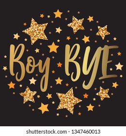 Boy bye.  Hand drawn motivation, inspiration phrase. Isolated print. 