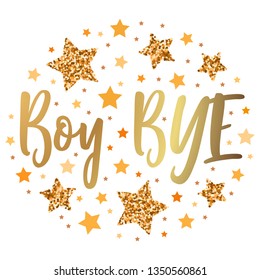 Boy bye.  Hand drawn motivation, inspiration phrase. Isolated print. 