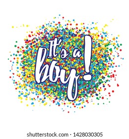 It's a boy congratulations card. Vector illustration with text and confetti splash. Template for invitation and greeting postcard, prints and posters. Graphic elements for baby birthday, baby shower.