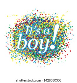 It's a boy congratulations card. Vector illustration with text and confetti splash. Template for invitation and greeting postcard, prints and posters. Graphic elements for baby birthday, baby shower.