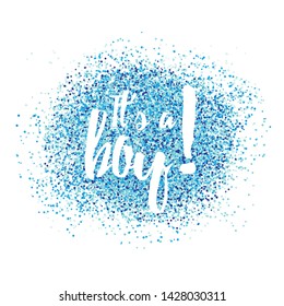 It's a boy congratulations card. Vector illustration with text and confetti splash. Template for invitation and greeting postcard, prints and posters. Graphic elements for baby birthday, baby shower.