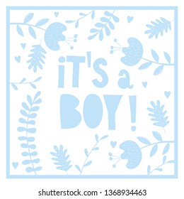 It's a Boy. Cute Baby Shower Vector Card. Delicate Frame Made of Blue Flowers, Twigs and Leaves. Infantile Scandinavian Style Design. Baby Boy Party Vector Invitation. 