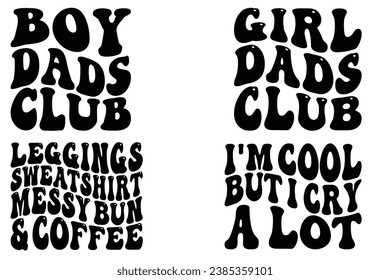 Boy Dads Club, Girl Dads Club, Leggings Sweatshirt Messy Bun and Coffee, I'm Cool But I Cry a Lot retro wavy T-shirt svg