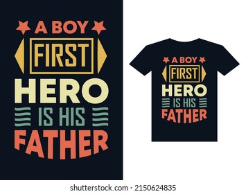 a boy first hero is his father typography t shirt design for printing