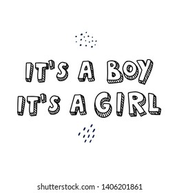 It's a boy and it's a girl hand drawn lettering quote. For children's holiday design. Funny background for baby greeting postcard, poster, bag, print on t-shirt for newborn
