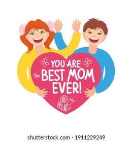 Boy and girl are holding a big heart with the inscription "the best mom ever". Vector illustration, character design, greeting card, sticker, decoration, design element