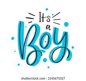 Its a boy. Hand drawn calligraphy and brush pen lettering on white background with blue and circles. Lettering for cards, children's albums, gender parties for a boy. It`s a boy
