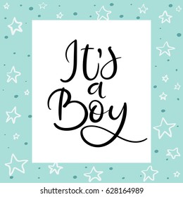It's a boy. Hand lettering card. Modern calligraphy. Handwritten inscription for invitation, greeting cards or congratulation