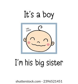 It's a boy, I'm his big sister. Lovely baby t-shirt design for kids, cute baby face vector illustration