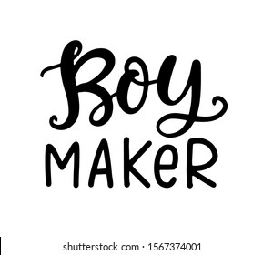 Boy Maker. Funny T shirt design, Mom fashion, Hand Lettering Quote. Black and white. Vector Illustration. Moms life, motherhood poster