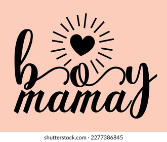 Boy Mama T-Shirt and Apparel Design. Mom SVG Cut File, Mother's Day Hand-Drawn Lettering Phrase, Isolated Typography, Trendy Illustration for Prints on Posters and Cards.