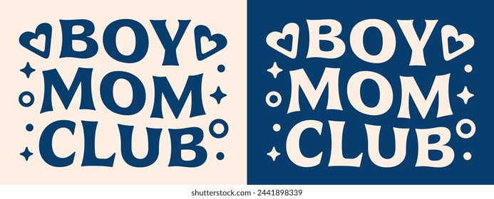 Boy mom club squad shirt design lettering. Quotes for mother's day gifts gender reveal. Groovy wavy retro blue aesthetic. Graphic text vector for proud mama mommy raising boys clothing print cut file.