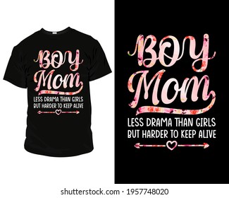 Boy mom less drama than girls but harder to keep alive t shirt template vector for mom. Mothers day t-shirt template