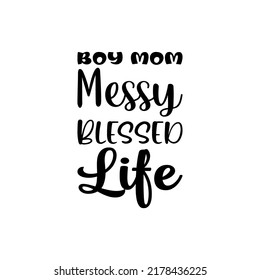 Boy Mom Messy Blessed Life  Letter Quote