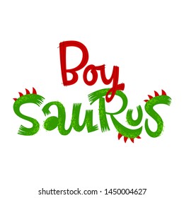 Boy Saurus quote. Fun handdrawn Dinosaur style lettering vector logo. Simple colorful letters phrase. Crest and scales decote text. Family look, kids party design element.