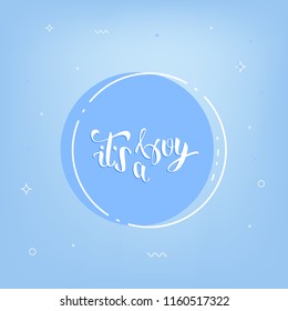 It's a Boy template. Handwritten lettering. Vector illustration. 