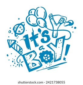 It's a boy! Text for baby shower holiday the newborn Boy. Outline countour sketch, hand-drawn. Toys and boysitems to play. Vector illustration.