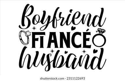 Boyfriend Fiancé Husband - Wedding Ring T Shirt Design, handgezeichnete Schrift und Kalligrafie, Illustration Modern, einfach, Schrift Für Aufkleber, Becher, etc.