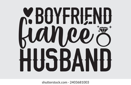 Boyfriend Fiancé Husband - Hochzeitsring T-Shirts Design, handgezeichnete Phrase, handgemachte kalligraphische Vektorgrafik, handgeschriebenes Vektorzeichen, EPS.