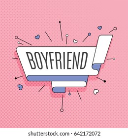 Boyfriend. Retro design element in pop art style on halftone colorful background. Vintage motivation ribbon banner. Vector Illustration.