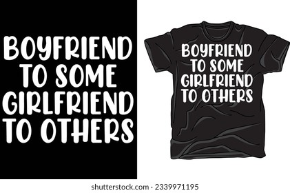 Boyfriend To Some Girlfriend To Others,Funny Shirt, Humor Shirt