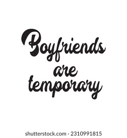 Boyfriends are temporary. Hand drawn lettering logo for social media content