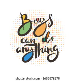 Boys can do anything. Grunge lettering isolated artwork. Typography stamp for t-shirt graphics, print, poster, banner, flyer, tags, postcard. Vector image