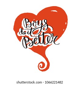 Boys do it better. Hand drawn motivation quote. Creative vector typography concept for design and printing. Ready for cards, t-shirts, labels, stickers, posters.