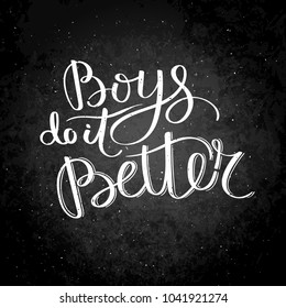 Boys do it better. Hand written calligraphy quote motivation for life and happiness on blackboard. For postcard, poster, prints, cards graphic design.