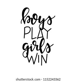 Boys play girls win Hand drawn typography poster or cards. Conceptual handwritten phrase.T shirt hand lettered calligraphic design. Inspirational vector