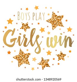 Boys play Girls win.  Hand drawn motivation, inspiration phrase. Isolated print. 