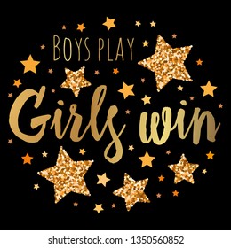 Boys play Girls win.  Hand drawn motivation, inspiration phrase. Isolated print. 