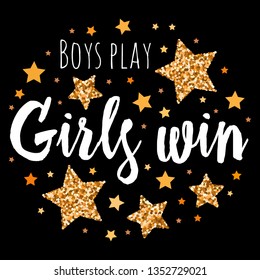 Boys play Girls win.  Hand drawn motivation, inspiration phrase. Isolated print. 