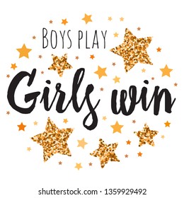 Boys play Girls win.  Hand drawn motivation, inspiration phrase. Isolated print. 