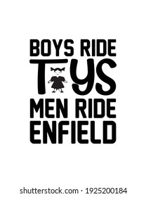 Boys ride toys men ride enfield. Hand drawn typography poster design. Premium Vector.