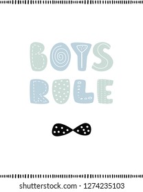 Boys rule, lettering, poster for nursery, greeting card, print on the wall, pillow, decoration kids interior, printing on the baby wear and t-shirts. Vector illustration.