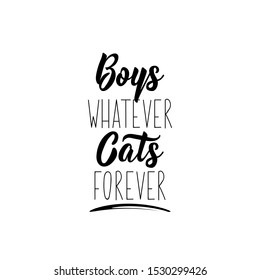 Boys whatever cats forever. Vector illustration. Funny lettering. Ink illustration. Modern brush calligraphy.